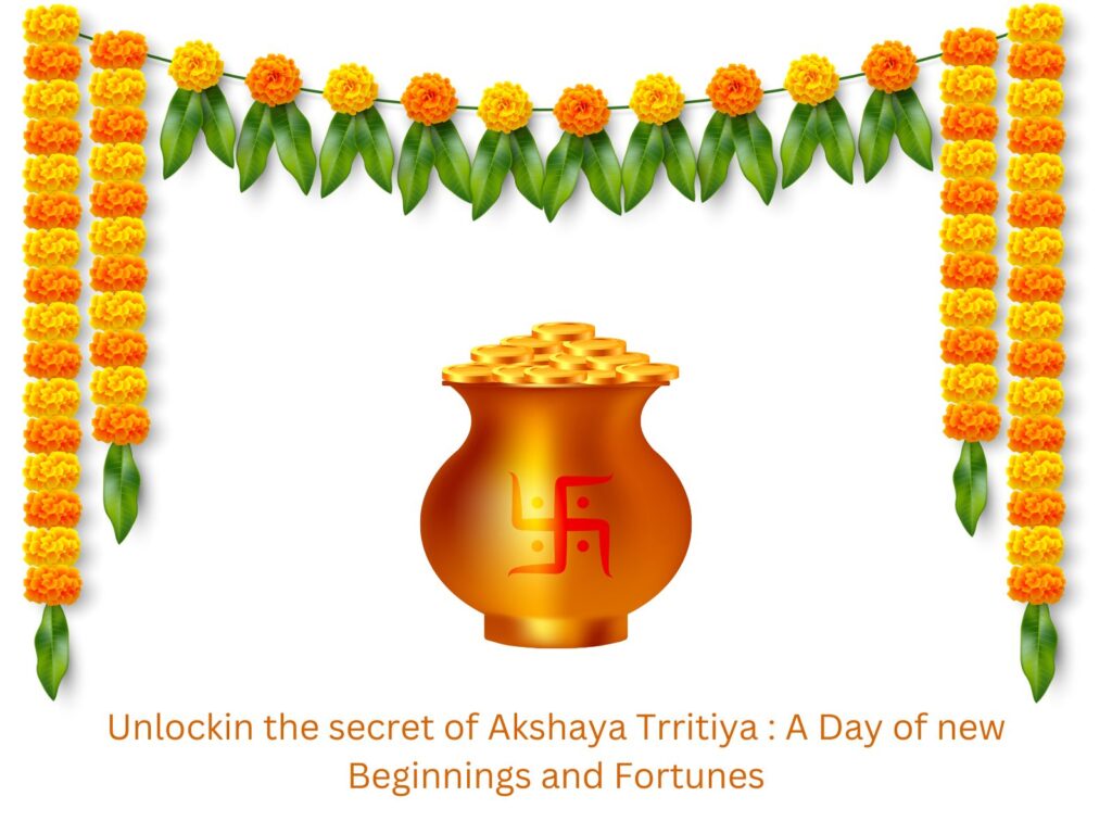 Unlocking the secret of Akshaya Tritiya A Day of new Beginnings and Fortunes