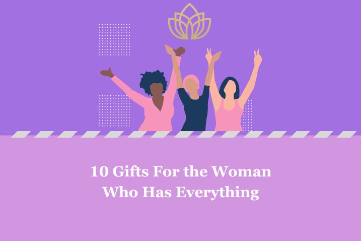 10 Gifts For the Woman Who Has Everything