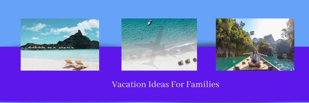 Vacation Ideas For Families