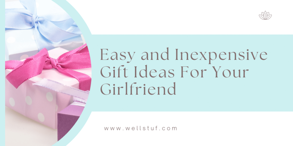 Easy and Inexpensive Gift Ideas For Your Girlfriend