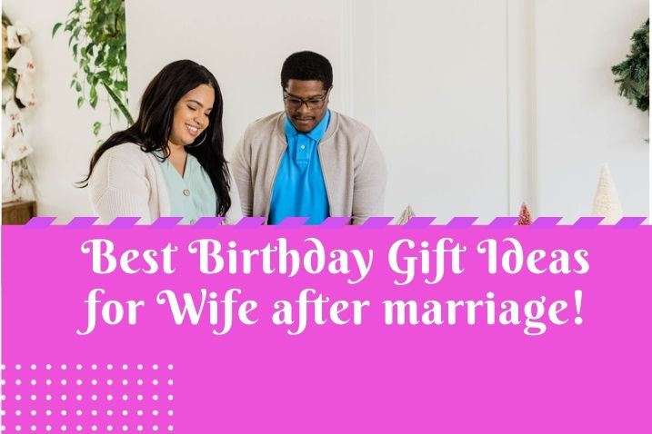 birthday gift for wife after marriage