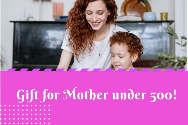 gift for mother under 500