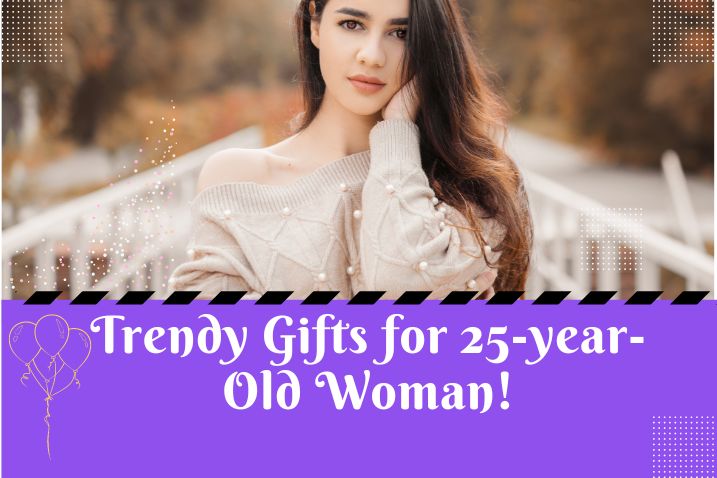 trendy gifts for 25 year old woman