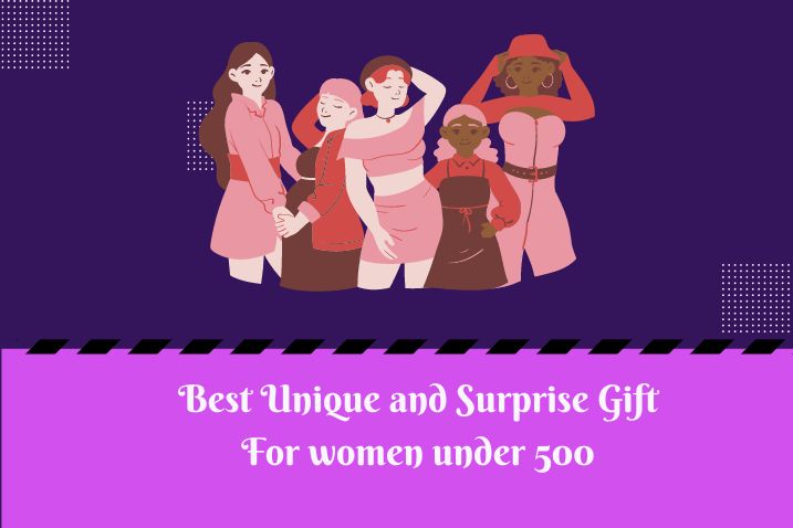 Best Unique and Surprise Gift For women under 500