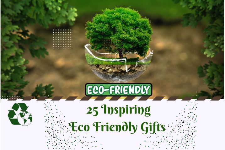 25 inspiring eco friendly gifts