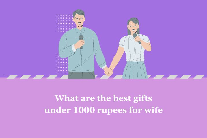 What are the best gifts under 1000 rupees for wife