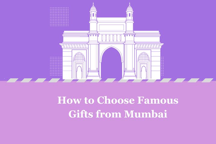 How to Choose Famous Gifts from Mumbai
