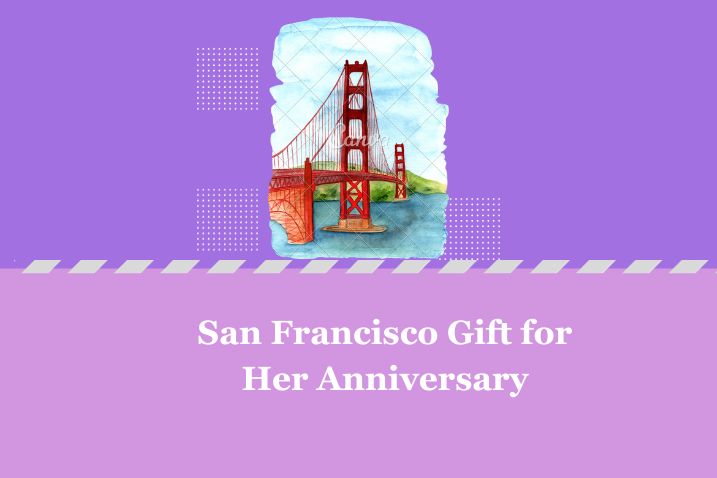 San Francisco Gift for Her Anniversary