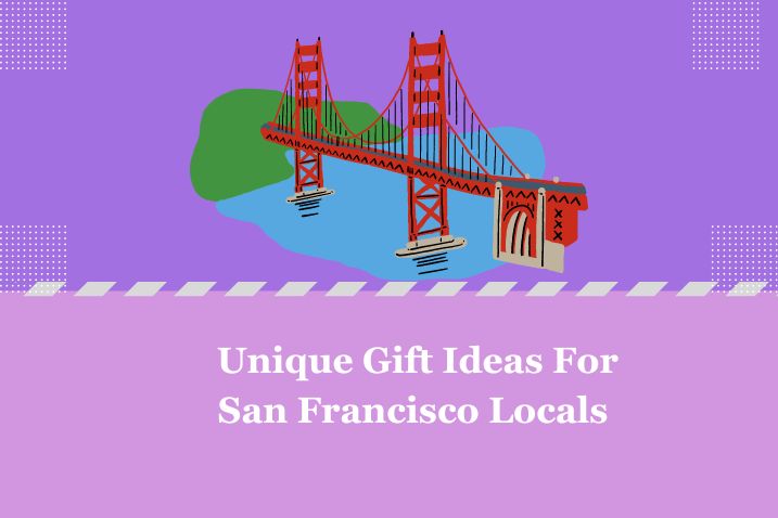 unique gift ideas for san francisco locals