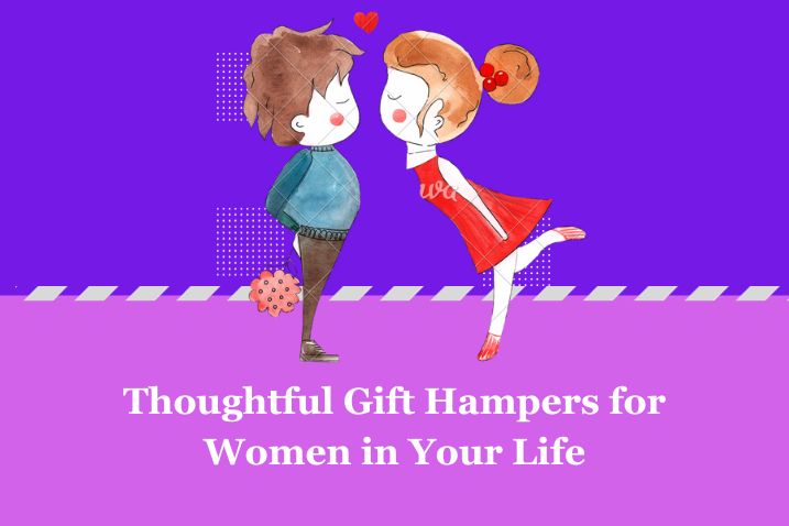 Thoughtful Gift Hampers for the Special Women in Your Life